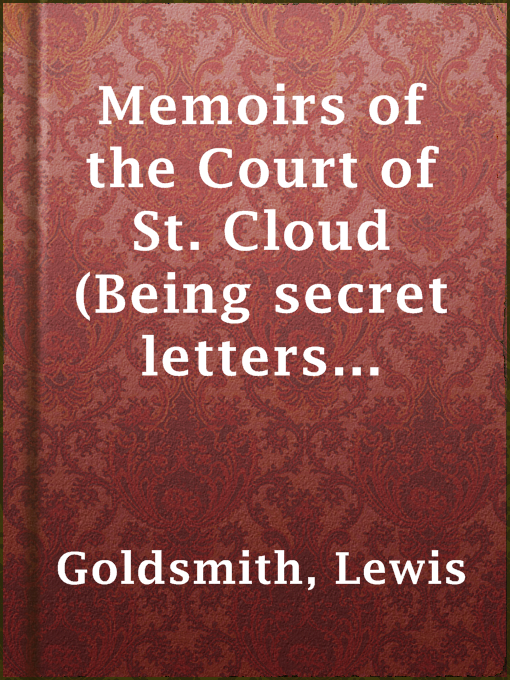 Title details for Memoirs of the Court of St. Cloud (Being secret letters from a gentleman at Paris to a nobleman in London) — Volume 3 by Lewis Goldsmith - Available